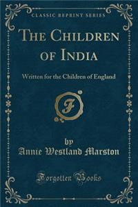The Children of India: Written for the Children of England (Classic Reprint)