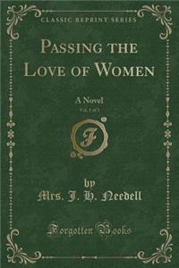Passing the Love of Women, Vol. 1 of 3: A Novel (Classic Reprint)