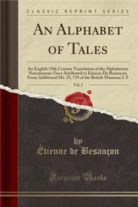 An Alphabet of Tales, Vol. 2: An English 15th Century Translation of the Alphabetum Narrationum Once Attributed to Etienne de BesanÃ§on; From Additional Ms. 25, 719 of the British Museum; I-Z (Classic Reprint)