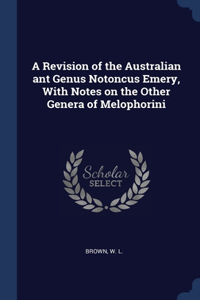 A Revision of the Australian ant Genus Notoncus Emery, With Notes on the Other Genera of Melophorini