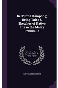 In Court & Kampong; Being Tales & Sketches of Native Life in the Malay Peninsula