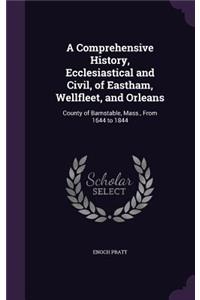 A Comprehensive History, Ecclesiastical and Civil, of Eastham, Wellfleet, and Orleans