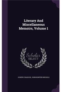 Literary And Miscellaneous Memoirs, Volume 1