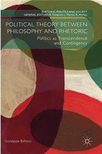 Political Theory Between Philosophy and Rhetoric