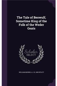 Tale of Beowulf, Sometime King of the Folk of the Weder Geats