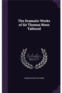 Dramatic Works of Sir Thomas Noon Talfourd