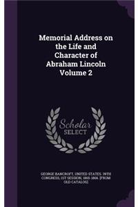 Memorial Address on the Life and Character of Abraham Lincoln Volume 2