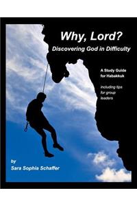 Why, Lord? Discovering God in Difficulty