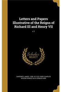 Letters and Papers Illustrative of the Reigns of Richard III and Henry VII; v.1