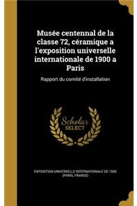 Musee Centennal de La Classe 72, Ceramique A L'Exposition Universelle Internationale de 1900 a Paris