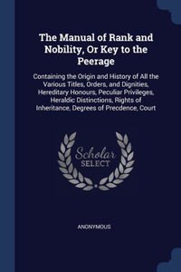 The Manual of Rank and Nobility, Or Key to the Peerage