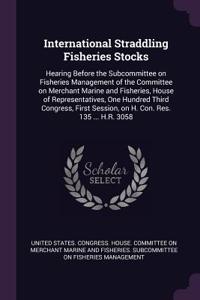 International Straddling Fisheries Stocks: Hearing Before the Subcommittee on Fisheries Management of the Committee on Merchant Marine and Fisheries, House of Representatives, One Hundred Thi