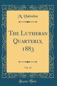 The Lutheran Quarterly, 1883, Vol. 13 (Classic Reprint)