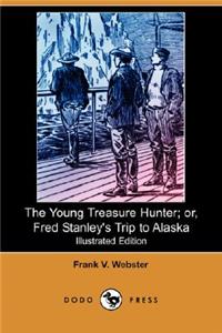 Young Treasure Hunter; Or, Fred Stanley's Trip to Alaska (Illustrated Edition) (Dodo Press)