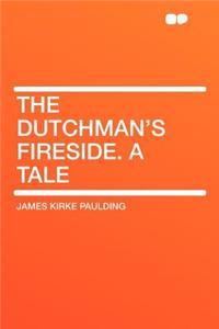 The Dutchman's Fireside. a Tale