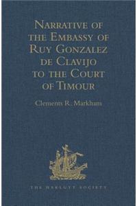 Narrative of the Embassy of Ruy Gonzalez de Clavijo to the Court of Timour, at Samarcand, A.D. 1403-6