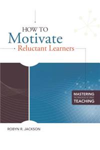 How to Motivate Reluctant Learners