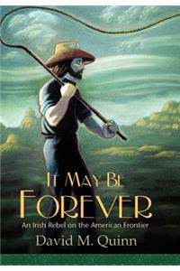 It May Be Forever: An Irish Rebel On the American Frontier