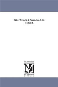 Bitter-Sweet; A Poem. by J. G. Holland.