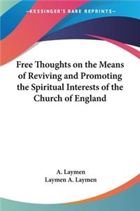 Free Thoughts on the Means of Reviving and Promoting the Spiritual Interests of the Church of England