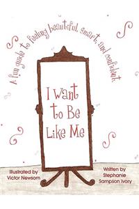 I Want to Be Like Me