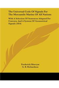Universal Code Of Signals For The Mercantile Marine Of All Nations: With A Selection Of Sentences Adapted For Convoys, And A System Of Geometrical Signals (1854)