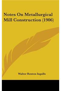 Notes On Metallurgical Mill Construction (1906)