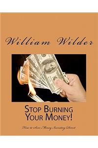 Stop Burning Your Money!
