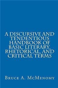 Discursive and Tendentious Handbook of Basic Literary, Rhetorical, and Critical Terms