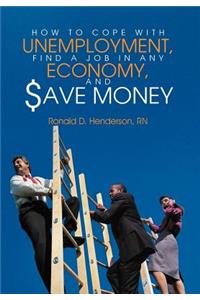 How To Cope With Unemployment, Find A Job In Any Economy, And Save Money