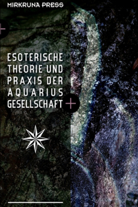 Esoterische Theorie und Praxis der Aquarius-Gesellschaft