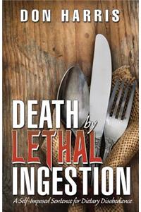 Death by Lethal Ingestion