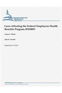 Laws Affecting the Federal Employees Health Benefits Program (FEHBP)