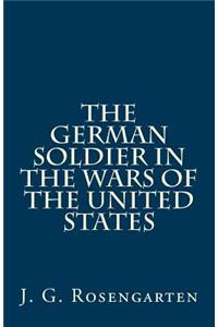 The German Soldier in the Wars of the United States
