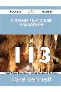Customer Relationship Management 113 Success Secrets - 113 Most Asked Questions on Customer Relationship Management - What You Need to Know