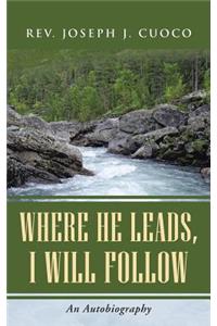 Where He Leads, I Will Follow