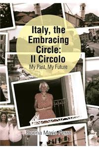 Italy, the Embracing Circle: Il Circolo: My Past, My Future