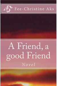 Friend, a good Friend