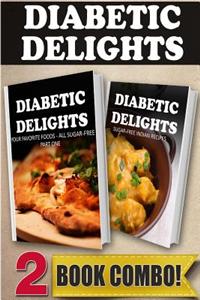 Your Favorite Foods - All Sugar-Free Part 1 and Sugar-Free Indian Recipes: 2 Book Combo