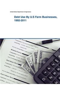 Debt Use By U.S Farm Businesses, 1992-2011