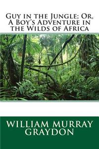 Guy in the Jungle; Or, a Boy's Adventure in the Wilds of Africa