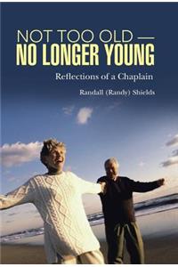Not Too Old-No Longer Young