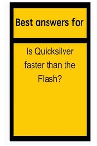 Best Answers for Is Quicksilver Faster Than the Flash?