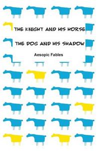 Knight and his Horse & The Dog and his Shadow