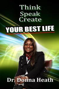 Think, Speak, Create Your Best Life