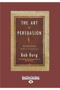 The Art of Persuasion: Winning Without Intimidation (Large Print 16pt)