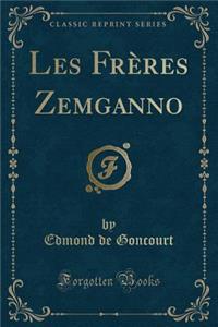 Les FrÃ¨res Zemganno (Classic Reprint)