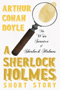 War Service of Sherlock Holmes - A Sherlock Holmes Short Story
