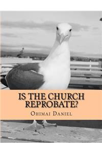 Is The Church Reprobate?