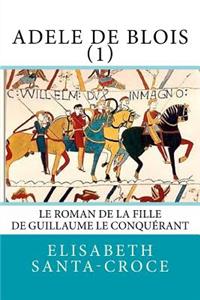 Adèle de Blois, tome 1